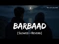 Barbaad Lofi Slowed Reverb Jubin Nautiyal Saiyaara The Rish Mohit Suri RN Lofi Alone