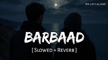 Barbaad - Lofi (Slowed + Reverb) | Jubin Nautiyal  Saiyaara | The Rish | Mohit Suri | RN Lofi Alone