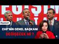 CHP'NİN GENEL BAŞKANI DEĞİŞECEK Mİ ?