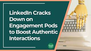 Linkedin Cracks Down On Engagement Pods To Boost Authentic Interactions