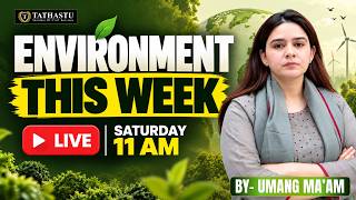 🌍 ENVIRONMENT THIS WEEK | BY UMANG MA’AM | LIVE SATURDAY @ 11 AM