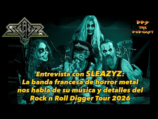 Sleazyz -  Horror metal francés - Nuevo EP - y su  Rock n Roll Digger tour -DPS The Podcast - EP 75
