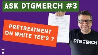 ASK DTGMerch #3 - Do I need to pretreat white t-shirts?