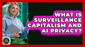 What Is Surveillance Capitalism And AI Privacy? - AI and Machine Learning Explained