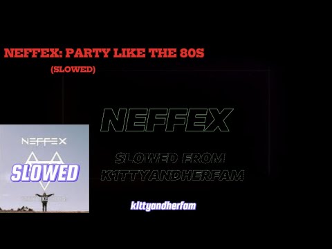 NEFFEX: party like the 80s (SLOWED)