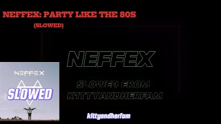 Neffex Party Like The 80s slowed