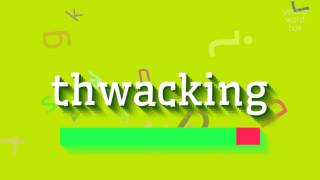 How to say "thwacking"! (High Quality Voices)