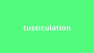 what is the meaning of tussiculation