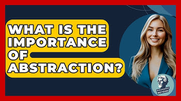 What Is The Importance Of Abstraction? - Philosophy Beyond