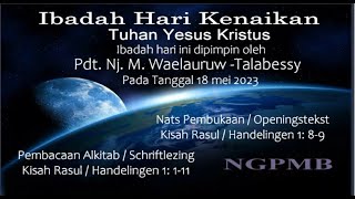 Ibadah Hari Kenaikan Tuhan Yesus Kristus pada tnggl 18 mei 2023 yg dipimpin oleh Pdt. M Waelauruw