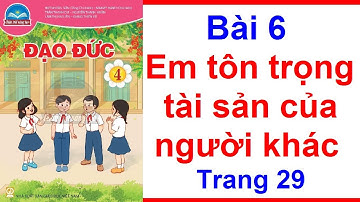 Đạo Đức Lớp 4 Bài 6 | Em Tôn Trọng Tài Sản Của Người Khác | Trang 29 – 33 | Chân Trời Sáng Tạo