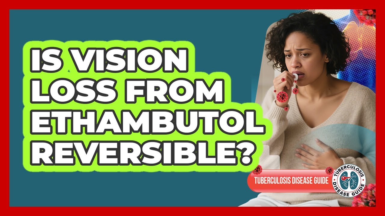 Is Vision Loss From Ethambutol Reversible?