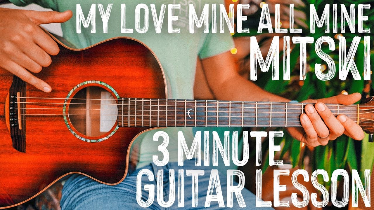 My Love Mine All Mine Mitski Guitar Tutorial My Love Mine All Mine my-love-mine-all-mine-mitski-guitar-tutorial-my-love-mine-all-mine