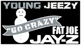 Young Jeezy - Go Crazy [EXTENDED] ft. Jay-Z &amp; Fat Joe