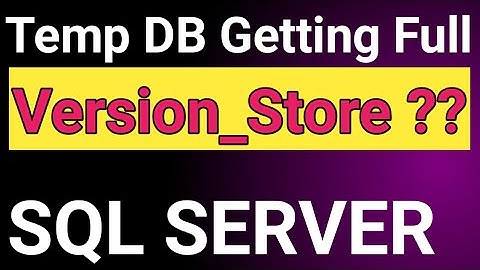 Temp DB Issues || SQL Server Temp DB || What is Version_Store ? How to identify Version_store