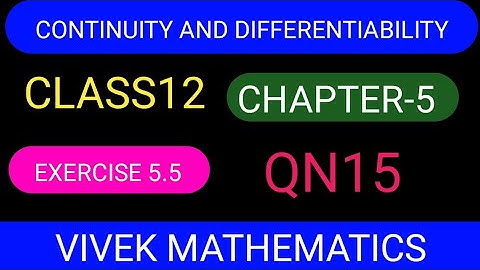 CLASS12 MATHS CHAPTER-5 C&D/NCERT EXERCISE5.5 SOLUTION OF QUESTION NUMBER 15 #VIVEKMATHEMATICS#