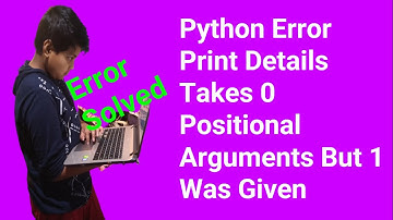 (Solved) Python Error Print Details Takes 0 Positional Arguments But 1 Was Given