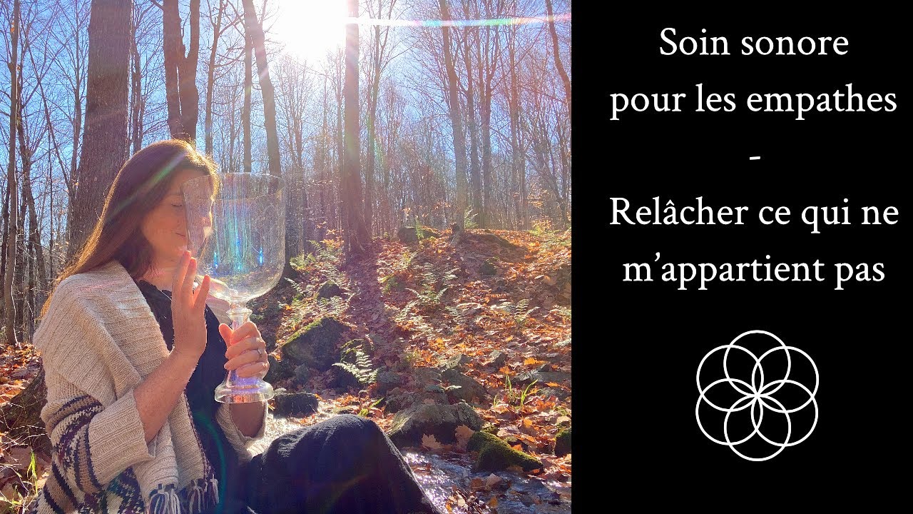 Soin sonore - Relâcher ce qui ne m'appartient pas - Empathes, Hypersensibles, Starseed .