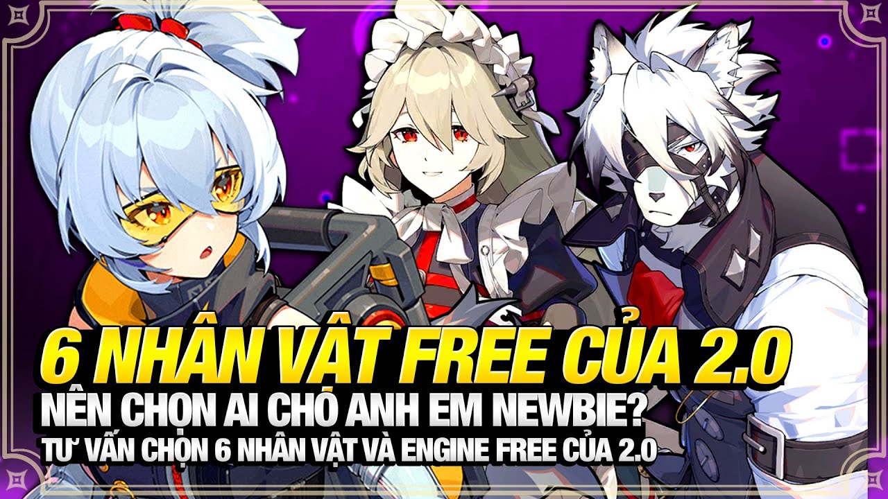 6 Nhân Vật Và 6 Engine Free Của 2.0 Nên Chọn Gì Để Dễ Chơi Lâu Dài Sau Này? Tư Vấn 2.0【ZZZ】