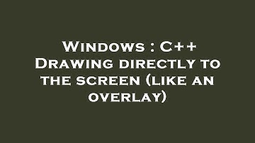 Windows : C++ Drawing directly to the screen (like an overlay)