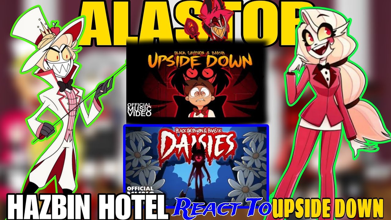Hazbin Hotel React To "UPSIDE DOWN" And "DAISIES"| Gacha React To Alastor Song.