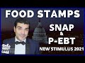 SNAP Food Stamps: Pandemic EBT(P-EBT) & Food Stamp Benefits Increase 2021 Stimulus Package Deal.