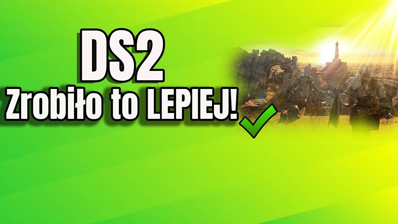 Co Dark Souls 2 zrobiło LEPIEJ niż inne Soulsy?