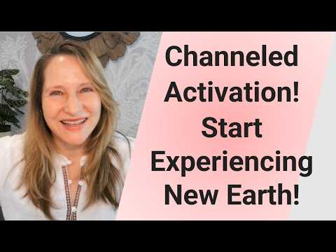Channeled Activation! Start Experiencing the New Reality!