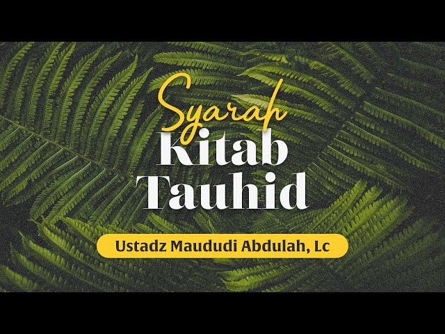 #028 Syarah Kitab Tauhid - Ustadz Maududi Abdullah, Lc. class=