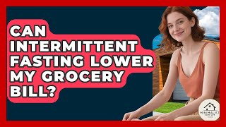 Can Intermittent Fasting Lower My Grocery Bill? - Minimalist Home Life