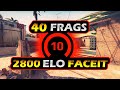 40 FRAGS in 2800 ELO Faceit