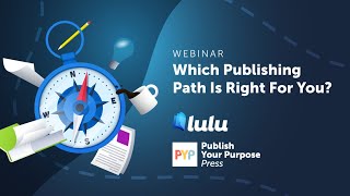 Which Publishing Path is Right for You? | Publish Your Purpose Press x Lulu Webinar