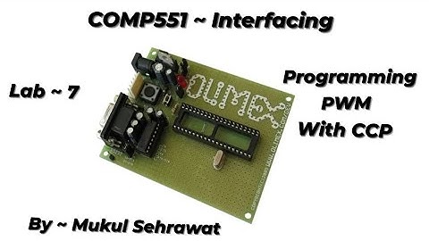 Lab ~ 7 | Programming PWM with CCP Modules | Interfacing | By ~ Mukul Sehrawat