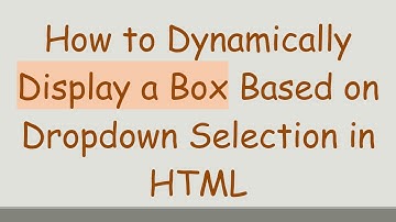How to Dynamically Display a Box Based on Dropdown Selection in HTML
