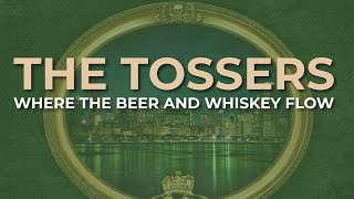The Tossers - Where The Beer And Whiskey Flow (Official Audio)