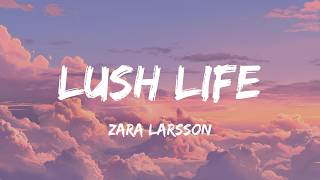 Lush Life - Zara Larsson (Lyrics)