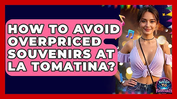 How To Avoid Overpriced Souvenirs At La Tomatina? - We Go To Festivals