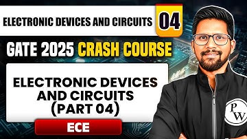 EDC 04 | Electronic Devices and Circuits ( Part 04 ) | ECE | GATE 2025 Crash Course