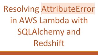Celebrity Resolving AttributeError in AWS Lambda with SQLAlchemy and Redshift Profile
