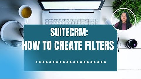 SUITECRM - HOW TO CREATE  FILTERS || Tutorial 3