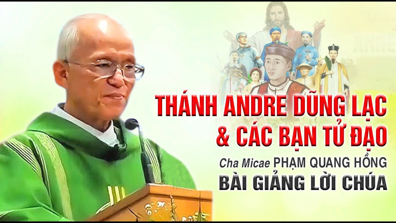 Thánh Andre Dũng Lạc & Các Bạn Tử Đạo - Bài giảng của Cha Phạm Quang Hồng