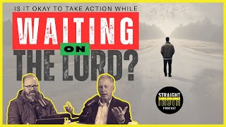 Is It Okay to Take Action While Waiting on the Lord?