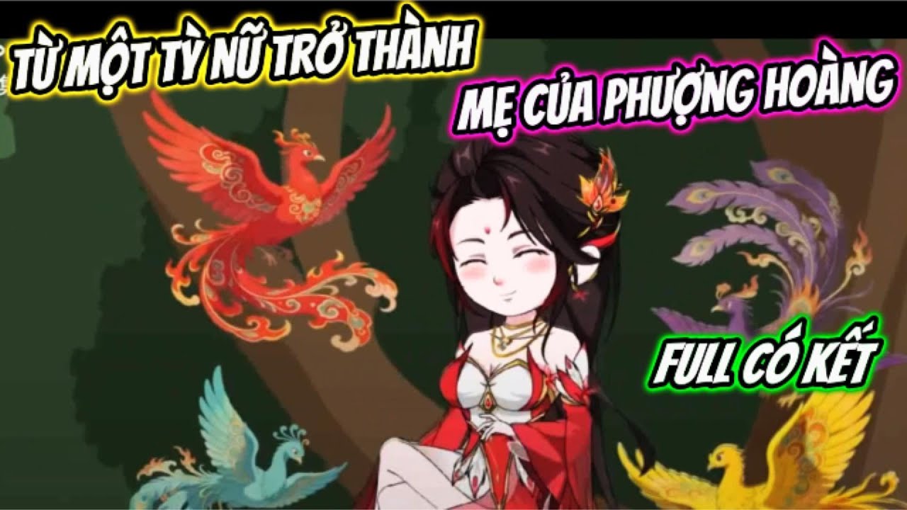 Từ Một Tỳ Nữ Trở Thành Mẹ Của Phượng Hoàng Full Có Kết | Hoa Vietsub
