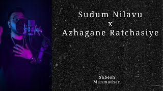 Sudum Nilavu x Azhagana Ratchasiye Cover - Sabesh Mamathan