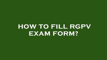 How to fill rgpv exam form?