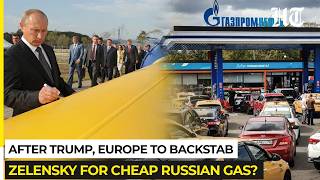 Trump Plans To Upend EU’s Plot To Isolate Putin? Will Russian Gas Return To Europe Through Ukraine?