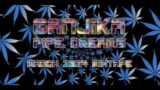 GANJIKA Pipe Dreams Mixtape MARCH2024