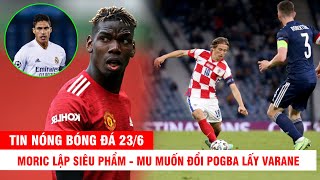 TIN NÓNG BÓNG ĐÁ 23/6 | Moric lập siêu phẩm - ĐT Anh gặp đối cực khó - MU muốn đổi Pogba lấy Varane