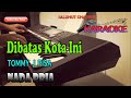 DIBATAS KOTA INI ll KARAOKE ll TOMMY J PISA ll NADA PRIA E=DO