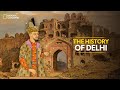 The History of Delhi | Know Your Country | National Geographic